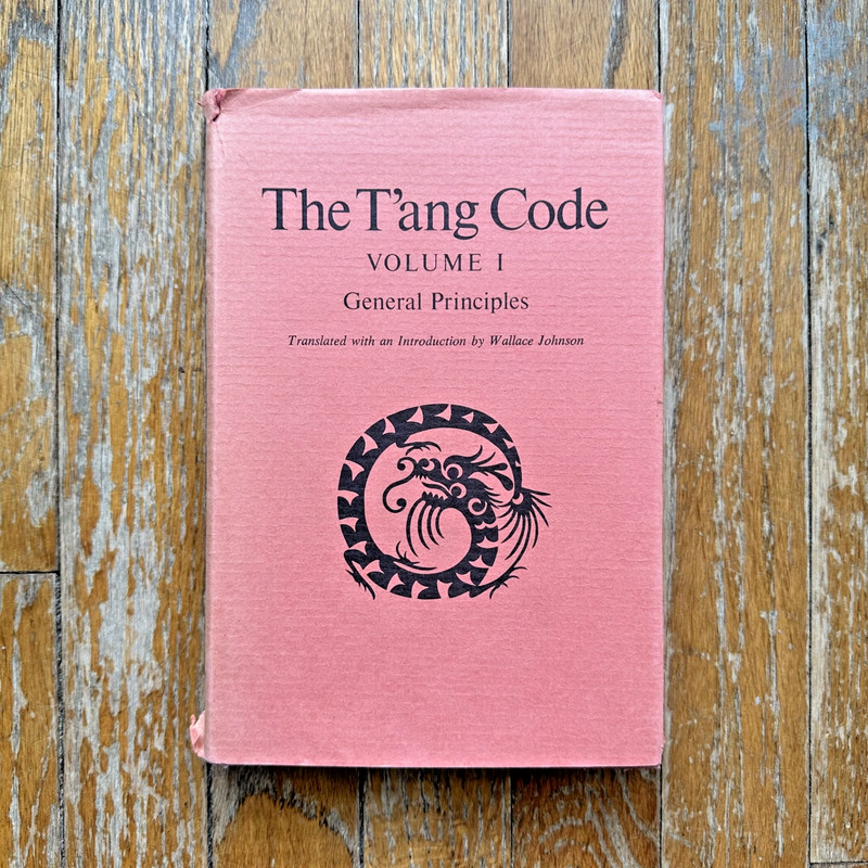 Wallace Johnson THE T’ANG CODE VOL. 1: GENERAL PRINCIPLES Chinese Code HCDJ 1979