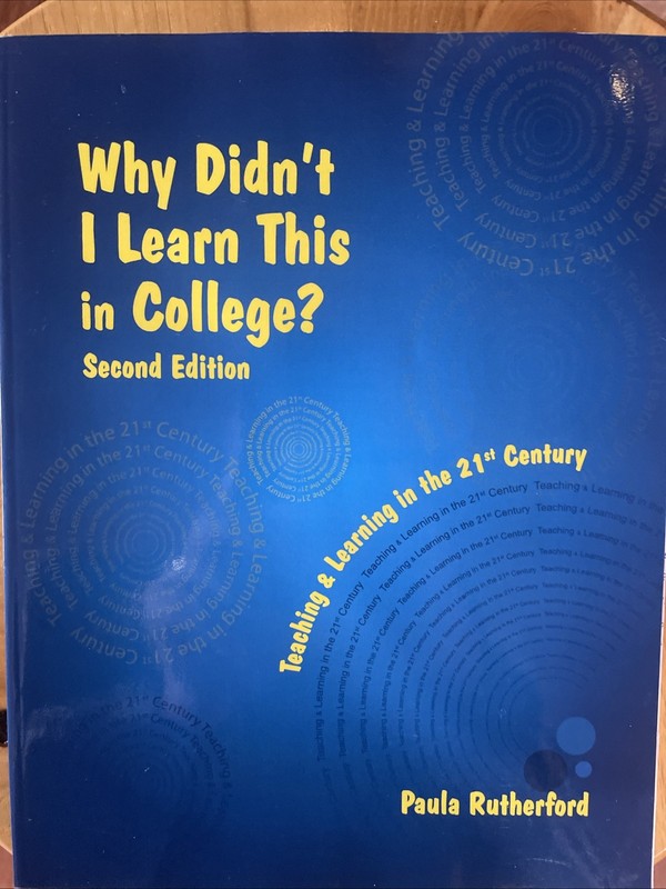 Why Didn’t I Learn This in College: Teaching and Learning in the 21st Century