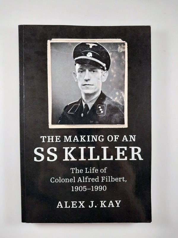 Making of an SS Killer : Life of Colonel Alfred Filbert by Alex J. Kay