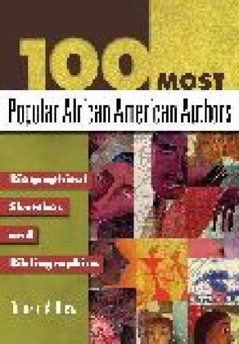 100 Most Popular African American Authors : Biographical Sketches And Bibliog…