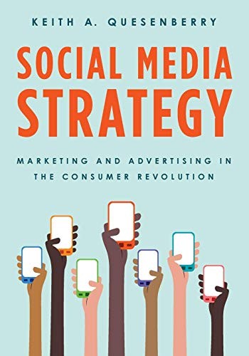 SOCIAL MEDIA STRATEGY: MARKETING AND ADVERTISING IN THE By Keith A. Quesenberry