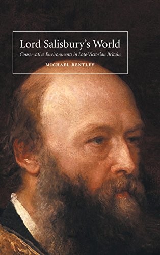 LORD SALISBURY’S WORLD: CONSERVATIVE ENVIRONMENTS IN By Michael Bentley *VG+*