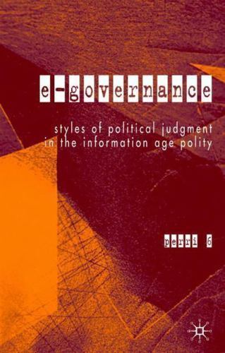 E-Governance : Styles of Political Judgement in the Information Age Polity, H…