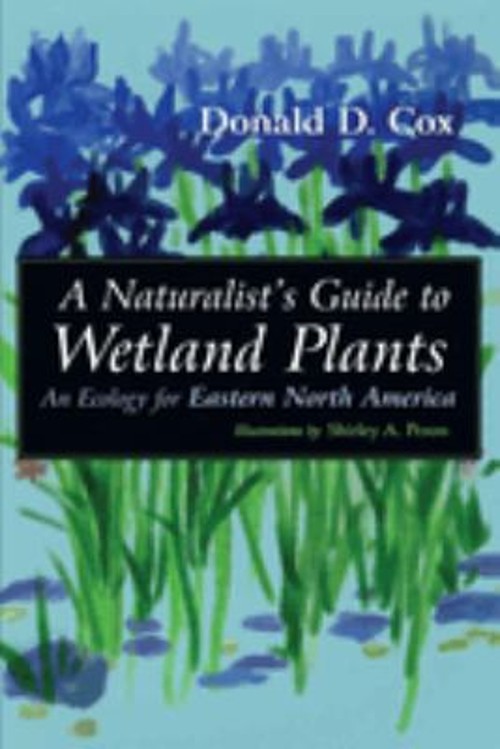 Naturalist’s Guide to Wetland Plants : An Ecology for Eastern Nor