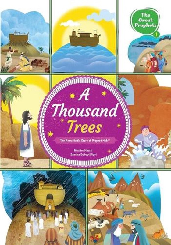A Thousand Trees: The Remarkable Story of Prophet Nuh (a): The Remarkable Story