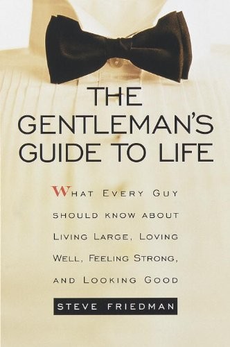 The Gentleman’s Guide to Life: What Every Guy Should Know About Living Large, L