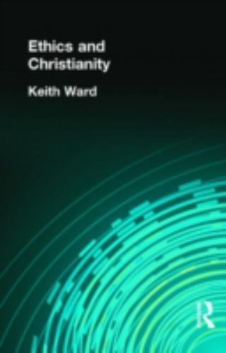 Ethics And Christianity, Hardcover by Ward, Keith, Brand New, Free shipping i…