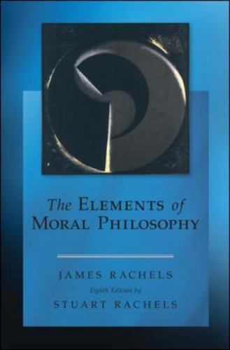 Elements of Moral Philosophy by Stuart Rachels and James. Rachels (2014, …