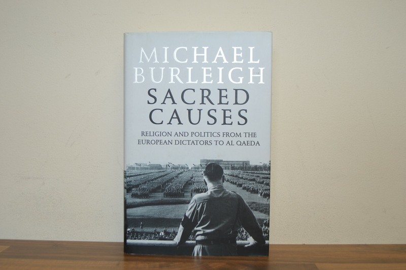Sacred Causes Religion and Politics – Michael Burleigh – H/B 2006 – 1/1 (#27)