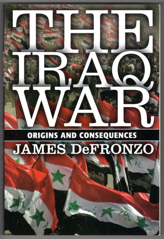 The Iraq War: Origins and Consequences ~ DeFronzo, James PB