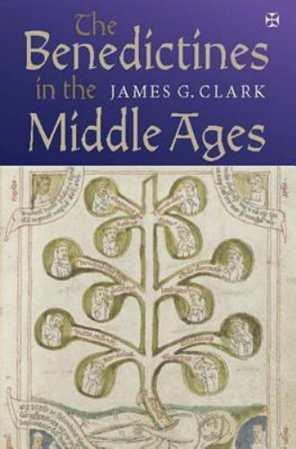 The Benedictines in the Middle Ages by Clark, James G.