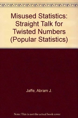 Misused Statistics: Straight Talk for Twisted Numbers (Popular Statistics Se…