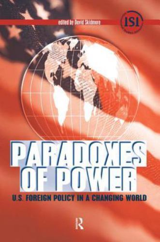 Paradoxes of Power: U.S. Foreign Policy in a Changing World (International S…