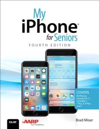 My iPhone for Seniors: Covers all iPhones running iOS 11 (4th Edition) – GOOD