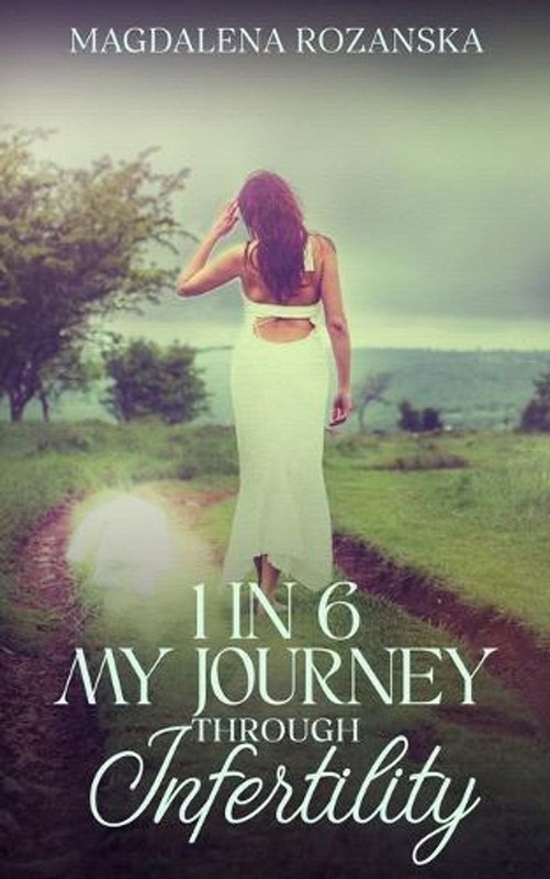 1 in 6 My Journey Through Infertility by Magdalena Rozanska Paperback Book