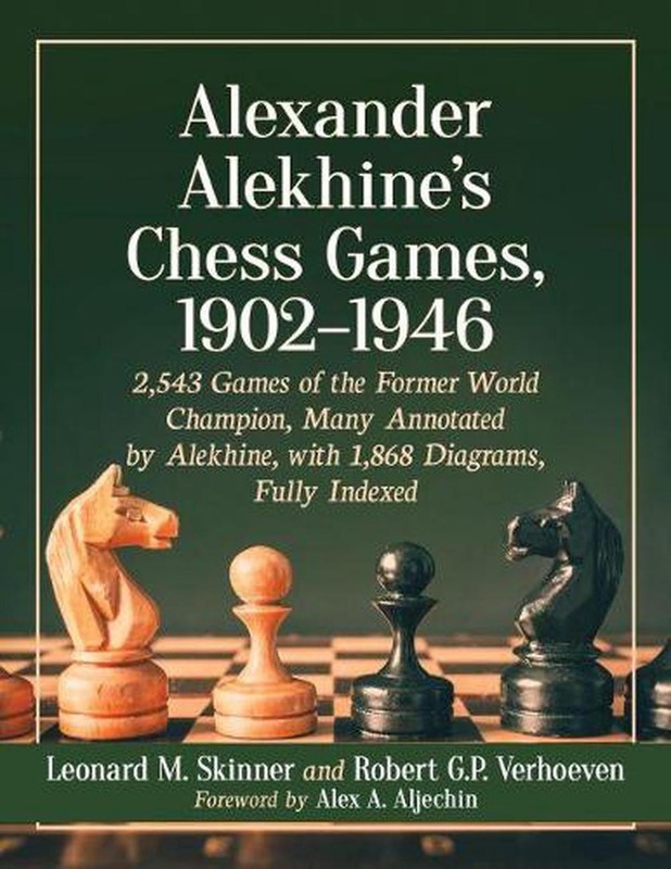 Alexander Alekhine’s Chess Games, 1902-1946: 2543 Games of the Former World Cham