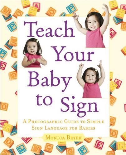 Teach Your Baby to Sign: An Illustrat…, Beyer, Monica