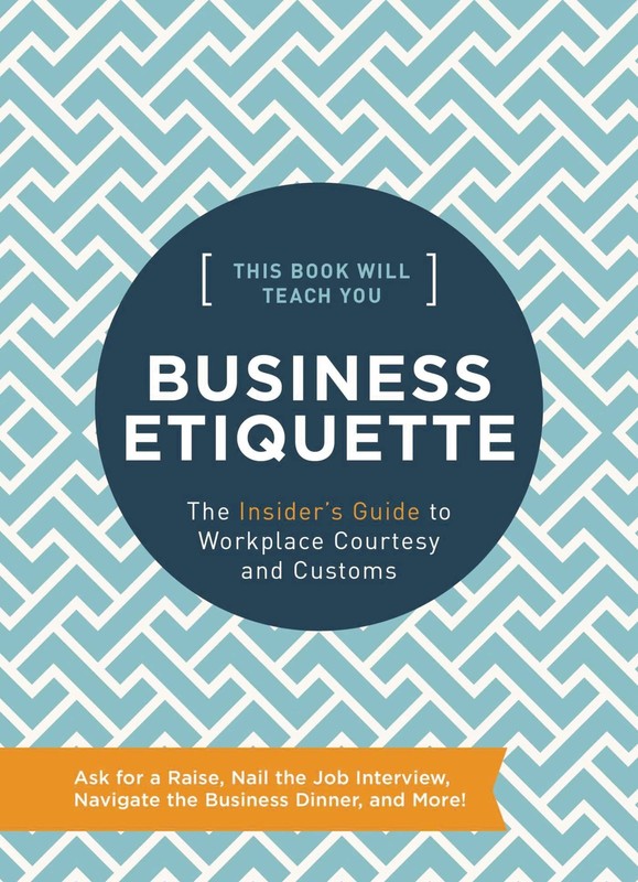 This Book Will Teach You Business Etiquette: The Insider’s Guide to Workplace C,