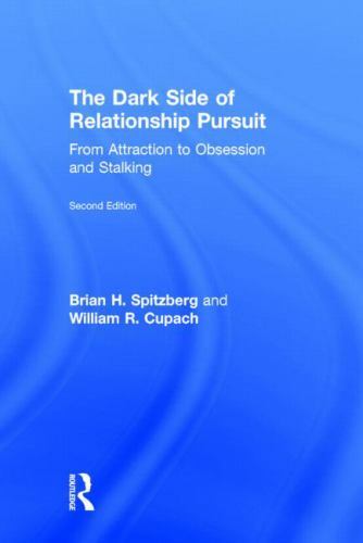 Dark Side of Relationship Pursuit : From Attraction to Obsession and Stalking…