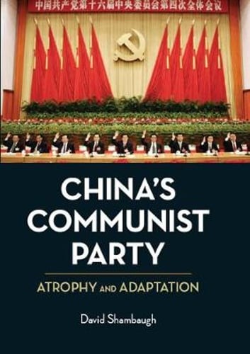 China’s Communist Party: Atrophy and Adaptation by David Shambaugh: Used
