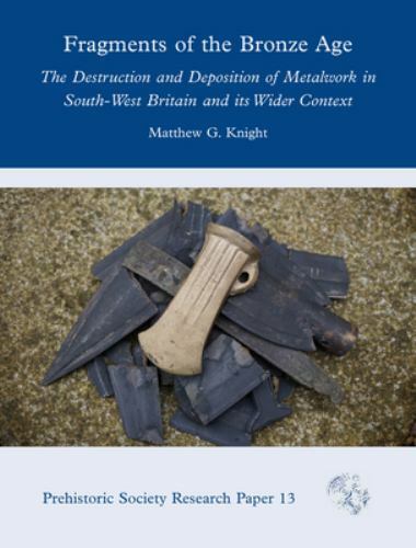 Fragments of the Bronze Age : The Destruction and Deposition of Metalwork in …