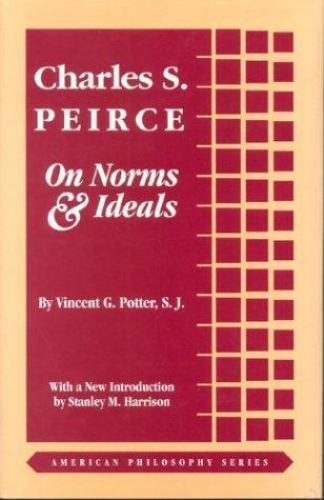 Charles S. Peirce: On Norms and Ideals by Potter, Vincent G.