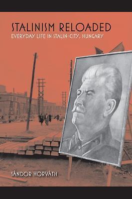 Stalinism Reloaded: Everyday Life in Stalin-City, Hungary, Horvath, Sándor, Very