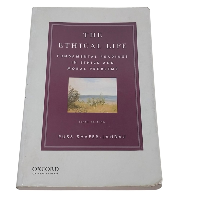The Ethical Life: Fundamental Readings In Ethics And Moral Problems 5th Edition