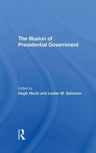 Illusion of Presidential Government, Hardcover by Heclo, Hugh; Salamon, Leste…
