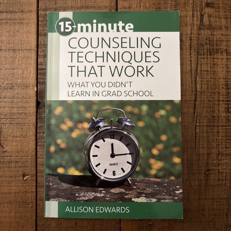 15-Minute Counseling Techniques That Work: What You Didn’t Learn in Grad School