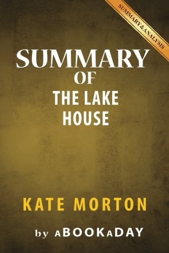 SUMMARY OF THE LAKE HOUSE: A NOVEL BY KATE MORTON By Abookaday **BRAND NEW**