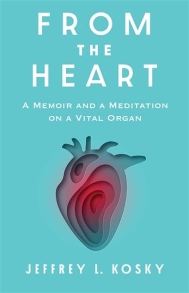 From the Heart : A Memoir and a Meditation on a Vital Organ, Paperback by Kos…