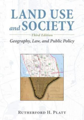 Land Use and Society, Third Edition: Geography, Law, and Public Policy by Platt