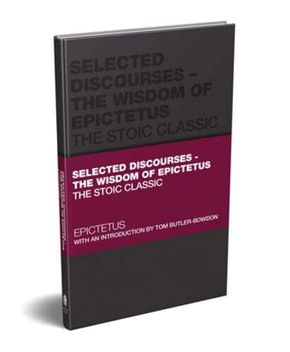 Selected Discourses – The Wisdom of Epictetus: The Stoic Classic by Epictetus