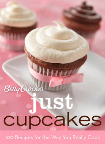 Betty Crocker Just Cupcakes: 100 Recipes for the Way You Really Cook (Bet – GOOD