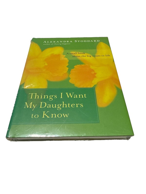 Things I Want My Daughters to Know : A Small Book about the Big Issues in…