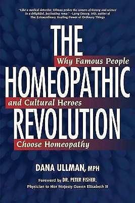 The Homeopathic Revolution: Why Famous People and Cultural Heroes Choose…