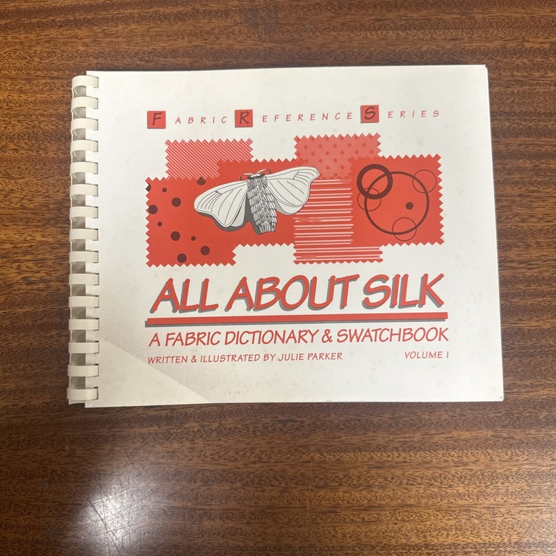 All About Silk: A Fabric Dictionary & Swatchbook Volume I by Julie Parker