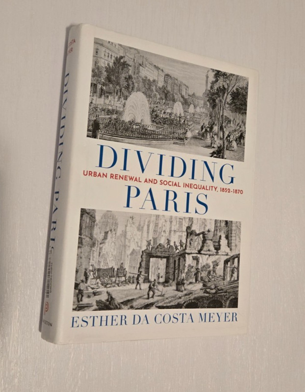 Dividing Paris : Urban Renewal and Social Inequality, 1852-1870 by Esther da…