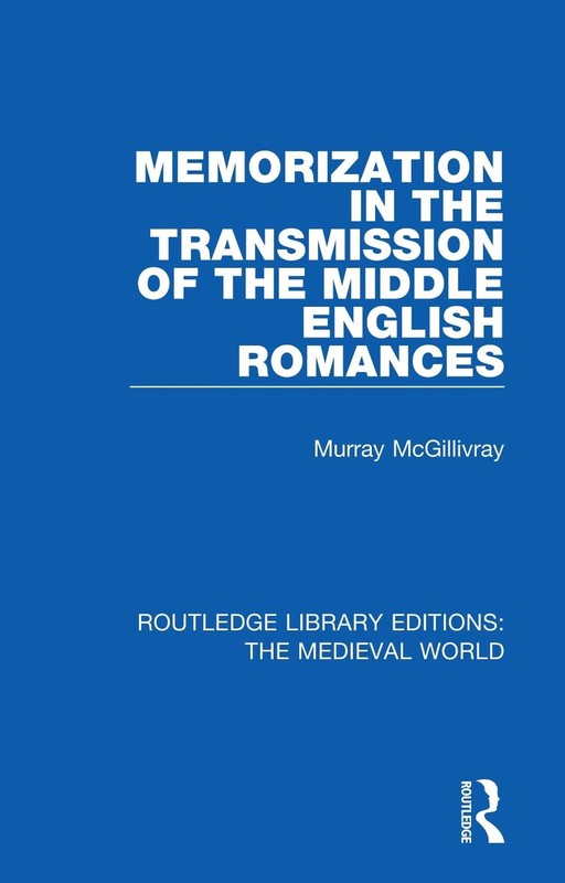 Memorization in the Transmission of the Middle English Romances by Murray McGill