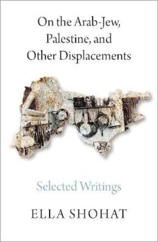 On the Arab-Jew, Palestine, and Other Displacements: Selected Writings of Ella