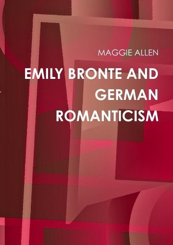 MAGGIE ALLEN EMILY BRONTE AND GERMAN ROMANTICISM (Paperback) (UK IMPORT)