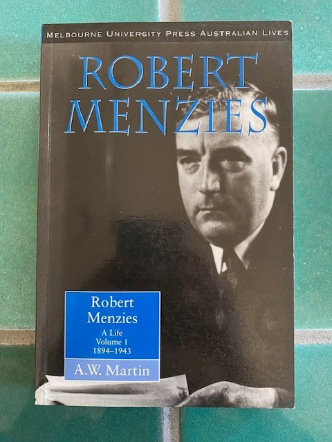Robert Menzies: A Life Volume 1 1894-1943 by A. W. Martin 1996 PB