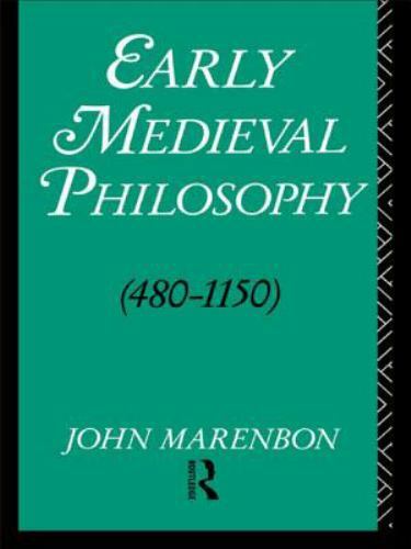 Early Medieval Philosophy 480-1150 : An Introduction by John Marenbon —474