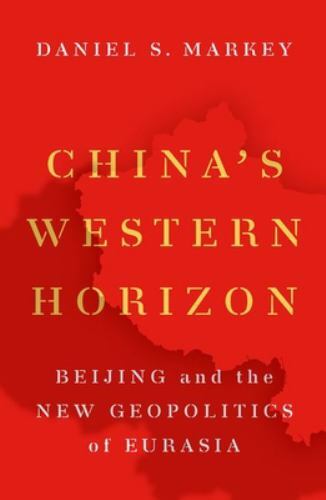 China’s Western Horizon : Beijing and the New Geopolitics of Eurasia, Paperba…