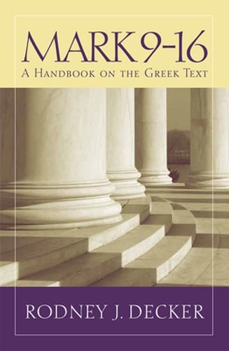 Mark 9-16: A Handbook on the Greek Text by Rodney J. Decker: New