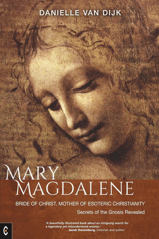 Mary Magdalene: Bride of Christ, Mother of Esoteric Christianity: Secrets of the