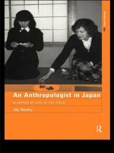An Anthropologist in Japan: Glimpses of Life in the Field by Joy Hendry: New