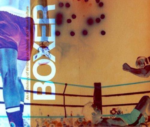 Boxer: An Anthology of Writings on Boxing and the Visual Arts David Chandler pa