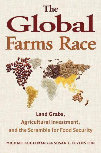 The Global Farms Race: Land Grabs, Agricultural Investment, and the Scramble…